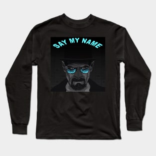 Say My Name Breaking Bad Heisenberg Long Sleeve T-Shirt